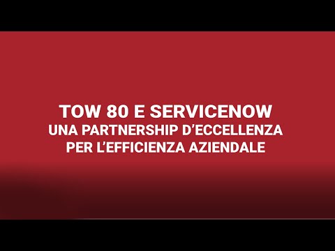 TOW 80 e ServiceNow, una partnership d’eccellenza per l’efficienza aziendale