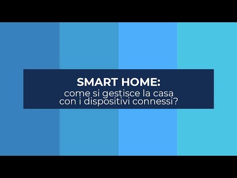 Smart Home: come si gestisce la casa con i dispositivi connessi?